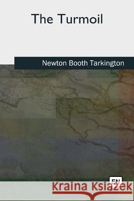 The Turmoil Newton Booth Tarkington 9781727492415