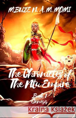 The Chronicles of the Ntu Empire: Book 1: Genesis Momi M'Buz 9781727592504 Createspace Independent Publishing Platform