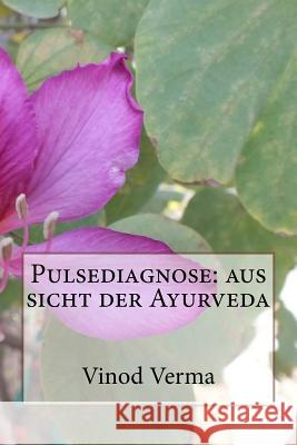 Pulsediagnose: aus sicht der Ayurveda Verma, Vinod 9781727598063 Createspace Independent Publishing Platform