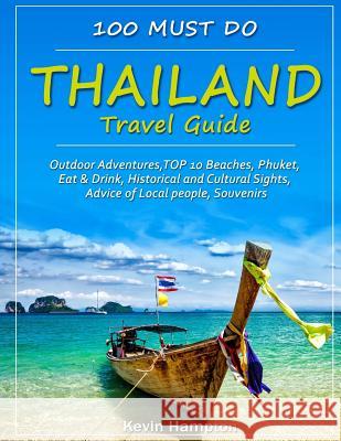 Thailand Travel Guide: Outdoor Adventures, TOP 10 Beaches, Phuket, Eat & Drink, Historical and Cultural Sights, Advice of Local people, Souve Hampton, Kevin 9781727598209 Createspace Independent Publishing Platform