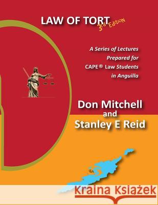Law of Tort (Third Edition): A Series of Lectures Prepared for Cape Law Students in Anguilla Don Mitchell Stanley E. Reid 9781727699524 Createspace Independent Publishing Platform