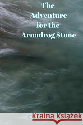 The Adventure for the Arnadrog Stone Cole Bruce 9781727741513 Createspace Independent Publishing Platform