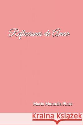 Reflexiones de Amor Maria Manuela Pinto 9781727772968