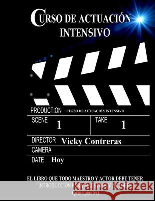 Curso de actuacion intensivo: El libro que todo maestro y actor debe tener Vicky Contreras 9781727874587 Createspace Independent Publishing Platform