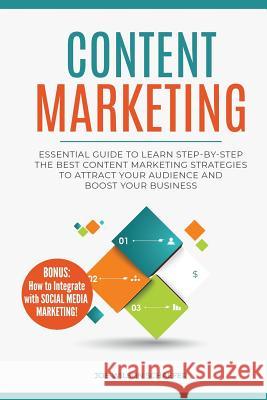 Content Marketing: Essential Guide to Learn Step-by-Step the Best Content Marketing Strategies to Attract your Audience and Boost Your Bu Schaefer, Joe Wilson 9781727884838 Createspace Independent Publishing Platform
