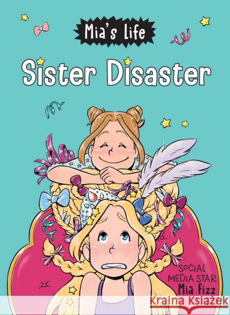 Mia's Life: Sister Disaster! Mia Fizz Lidia Fernande Stephanie Yue 9781728236063 Sourcebooks, Inc