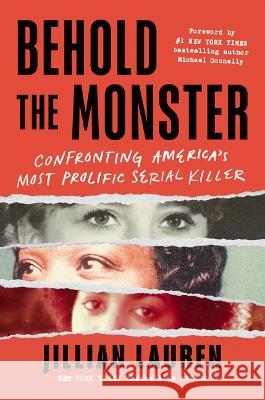 Behold the Monster: Confronting America\'s Most Prolific Serial Killer Jillian Lauren Michael Connelly 9781728267753