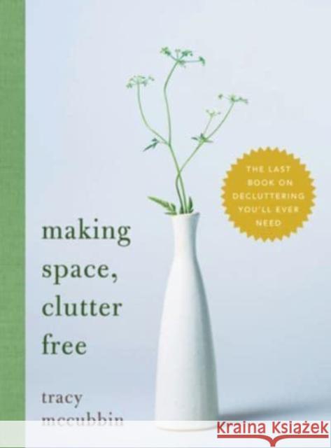 Making Space, Clutter Free: The Last Book on Decluttering You’ll Ever Need Tracy McCubbin 9781728297378 Sourcebooks, Inc