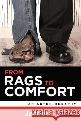 From Rags to Comfort: An Autobiography James Smith 9781728305158
