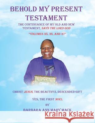 Behold My Present Testament: Volumes 35, 36, and 37 Mack, Barbara Ann Mary 9781728308975