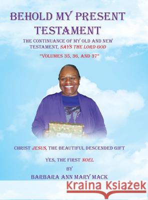 Behold My Present Testament: Volumes 35, 36, and 37 Mack, Barbara Ann Mary 9781728308999