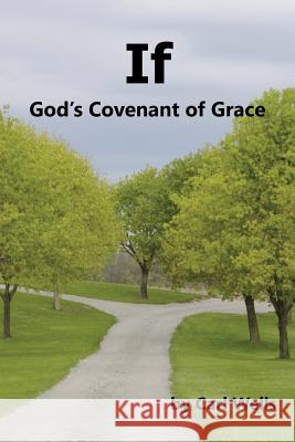 If: God's Covenant of Grace Carl Wells 9781728309033