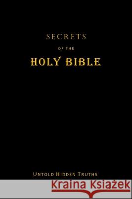 Secrets of the Holy Bible: Untold Hidden Truths Terpstra, John 9781728321172 Authorhouse