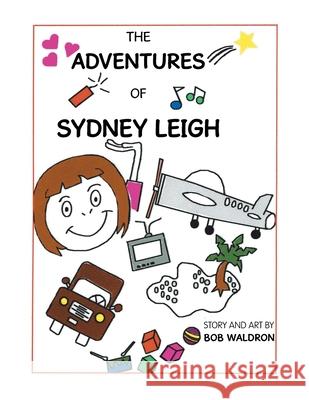 The Adventures of Sydney Leigh Bob Waldron 9781728321233 Authorhouse