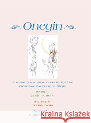 Onegin: A Fourfold Miniaturization of Alexander Pushkin's Classic Novel-In-Verse Eugene Onegin Marilyn K Stone, Soonran Youn, Douglas Hofstadter 9781728331447