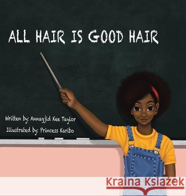 All Hair Is Good Hair Annagjid Kee Taylor, Princess Karibo 9781728331928 Authorhouse