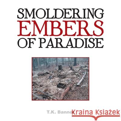 Smoldering Embers of Paradise T K Banner 9781728335117 Authorhouse