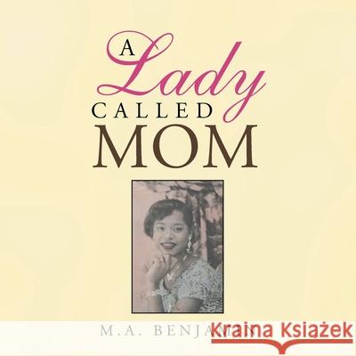 A Lady Called Mom M A Benjamin 9781728369648 Authorhouse