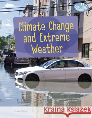 Climate Change and Extreme Weather Isaac Kerry 9781728457956 Lerner Publications (Tm)