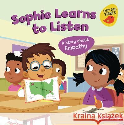 Sophie Learns to Listen: A Story about Empathy Kristin Johnson Mike Byrne 9781728476377