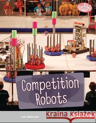 Competition Robots Lisa Idzikowski 9781728476766 Lerner Publications
