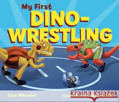 My First Dino-Wrestling Lisa Wheeler Barry Gott 9781728477404 Carolrhoda Books (R)