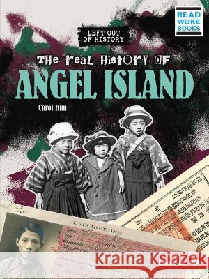 The Real History of Angel Island Carol Kim 9781728479088