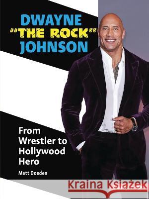 Dwayne the Rock Johnson: From Wrestler to Hollywood Hero Matt Doeden 9781728486338 Lerner Publications (Tm)