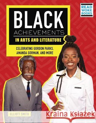 Black Achievements in Arts and Literature: Celebrating Gordon Parks, Amanda Gorman, and More Elliott Smith 9781728486642 Lerner Publications