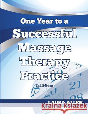 One Year to a Successful Massage Therapy Practice Laura Allen 9781728611686