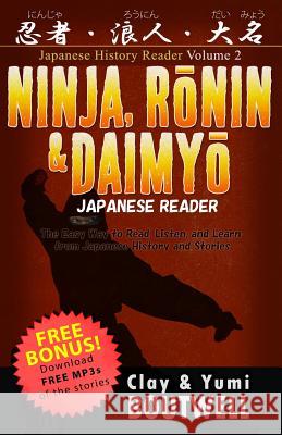 Ninja, Ronin, and Daimyo Japanese Reader: The Easy Way to Read, Listen, and Learn from Japanese History and Stories Yumi Boutwell Clay Boutwell 9781728611983