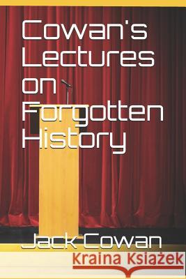 Cowan's Lectures on Forgotten History Jack V. Cowan 9781728637297