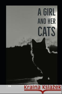 A Girl and Her Cats: A Poetry Collection N. W 9781728671086 Independently Published