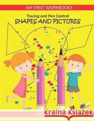 Tracing and Pen Control: Shapes and Pictures My First Workbooks Ages 2 and Up: Activity Book for Toddlers Preschoolers and Kindergarten Prewrit Busy Hands Books 9781728700465 Independently Published