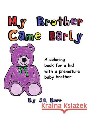 My Brother Came Early: A Coloring Book for a Kid with a Premature Baby Brother S E Burr, S E Burr 9781728745459 Independently Published