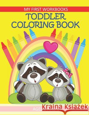 Toddler Coloring Book My First Workbooks Ages 2 and Up: Prekindergarten Activity for Toddlers/Preschool and Early Learning Kids Coloring Book Busy Hands Books 9781728762104 Independently Published