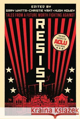 Resist: Tales from a Future Worth Fighting Against Gary Whitta Christie Yant Charlie Jane Anders 9781728821443