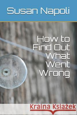 How to Find Out What Went Wrong Susan Devine Napoli 9781728877853
