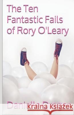 The Ten Fantastic Fails of Rory O'Leary Danielle Dreger 9781728884684 Independently Published