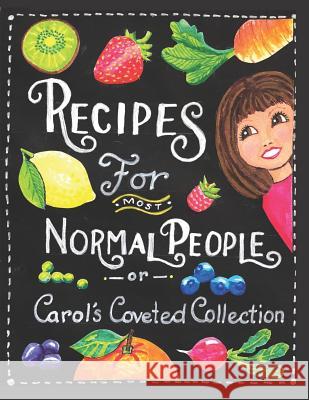 Recipes For Most Normal People: Carol's Coveted Collection Nylander, Carol a. 9781729171516