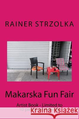 Makarska Fun Fair: Artist Book - Limited to 10 pieces worldwide Strzolka, Rainer 9781729548530