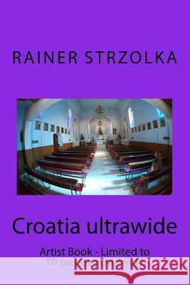 Croatia ultrawide: Artist Book - Limited to 10 pieces worldwide Strzolka, Rainer 9781729558706