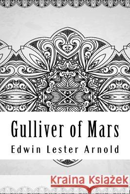 Gulliver of Mars Edwin Lester Arnold 9781729575741