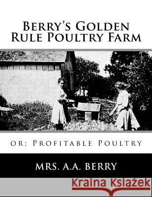 Berry's Golden Rule Poultry Farm: or; Profitable Poultry Chambers, Jackson 9781729647707