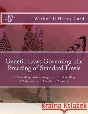 Genetic Laws Governing The Breeding of Standard Fowls: Outbreeding, Inbreeding and Linebreeding All Recognized Breeds of Poultry Chambers, Jackson 9781729819395 Createspace Independent Publishing Platform