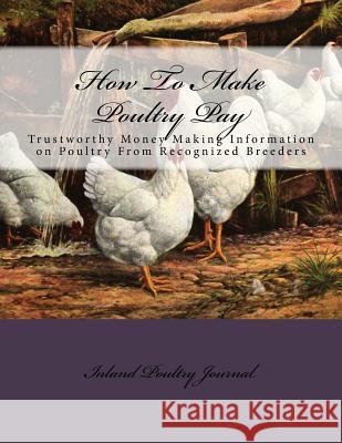 How To Make Poultry Pay: Trustworthy Money Making Information on Poultry From Recognized Breeders Chambers, Jackson 9781729837689 Createspace Independent Publishing Platform