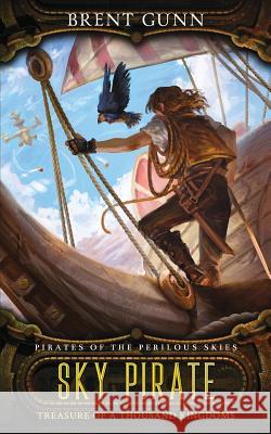 Sky Pirate: Treasure of a Thousand Kingdoms Brent Gunn 9781730705151 Independently Published