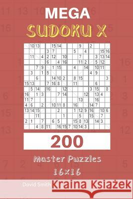 Mega Sudoku X - 200 Master Puzzles 16x16 Vol.4 David Smith 9781730770470