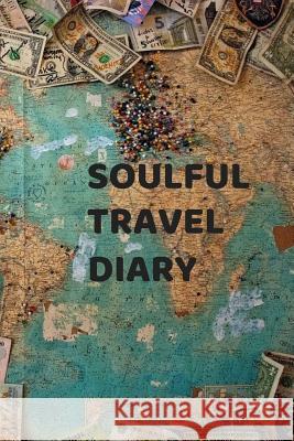 Soulful Travel Diary Therese E. Prentice 9781730805639 Independently Published