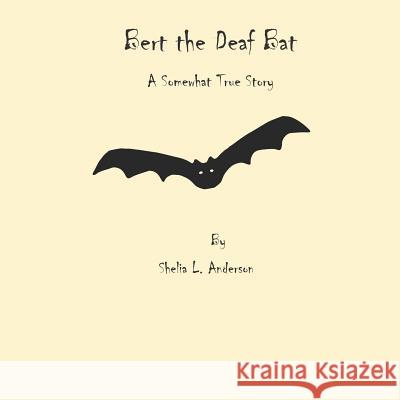 Bert the Deaf Bat Shelia L. Anderson 9781731016065 Independently Published